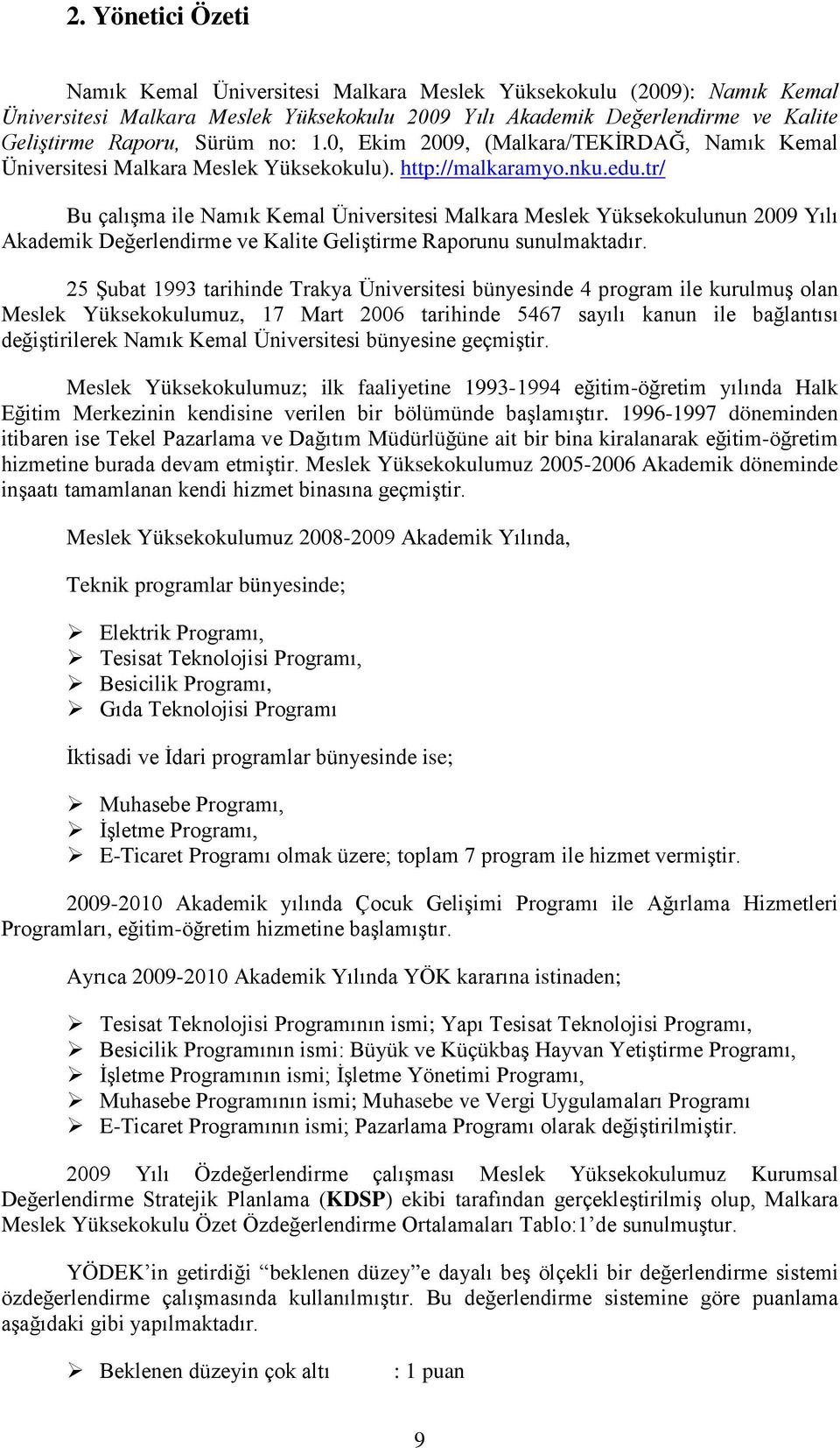 tr/ Bu çalışma ile Namık Kemal Üniversitesi Malkara Meslek Yüksekokulunun 2009 Yılı Akademik Değerlendirme ve Kalite Geliştirme Raporunu sunulmaktadır.