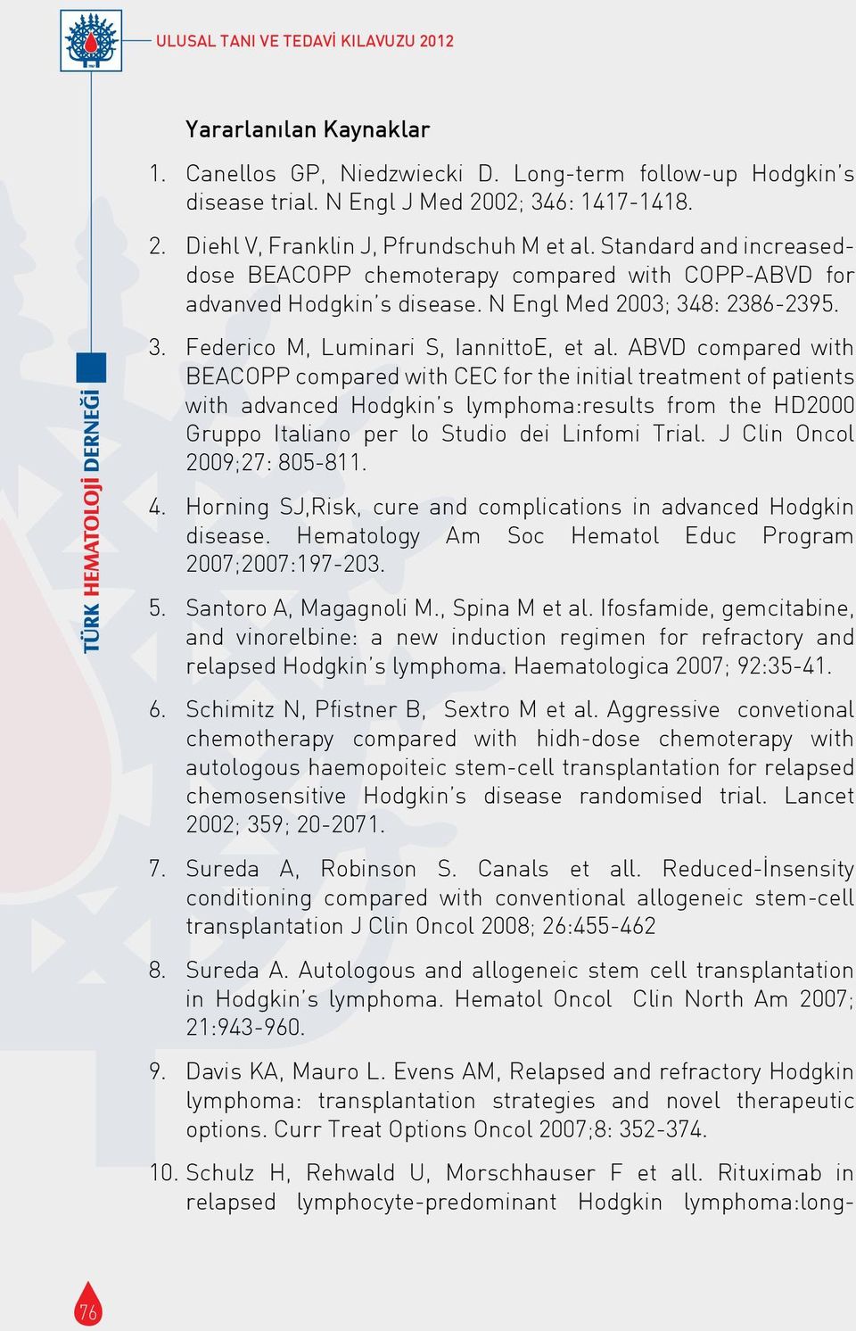 ABVD compared with BEACOPP compared with CEC for the initial treatment of patients with advanced Hodgkin s lymphoma:results from the HD2000 Gruppo Italiano per lo Studio dei Linfomi Trial.