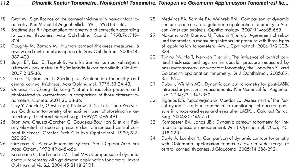 : Human corneal thickness measures: a review and meta-analysis approach. Surv Ophthalmol. 2000;44: 367-408. 21. Başer EF, Eser E, Toprak B, ve ark.