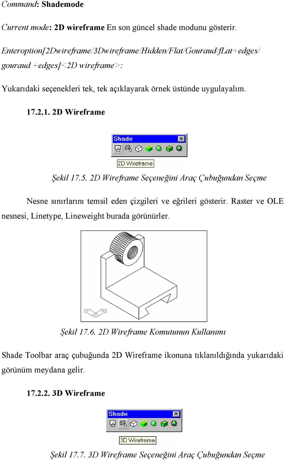 17.2.1. 2D Wireframe Şekil 17.5. 2D Wireframe Seçeneğini Araç Çubuğundan Seçme Nesne sınırlarını temsil eden çizgileri ve eğrileri gösterir.