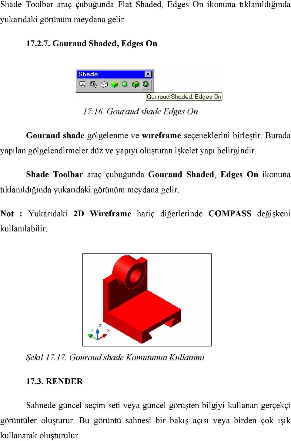 Shade Toolbar araç çubuğunda Gouraud Shaded, Edges On ikonuna tıklanıldığında yukarıdaki görünüm meydana gelir.