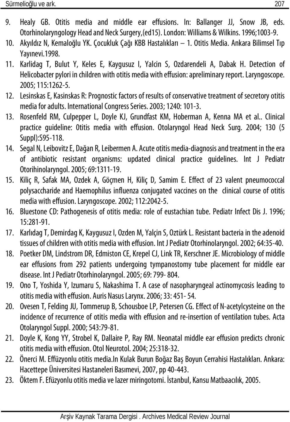 Detection of Helicobacter pylori in children with otitis media with effusion: apreliminary report. Laryngoscope. 2005; 115:1262-5. 12.