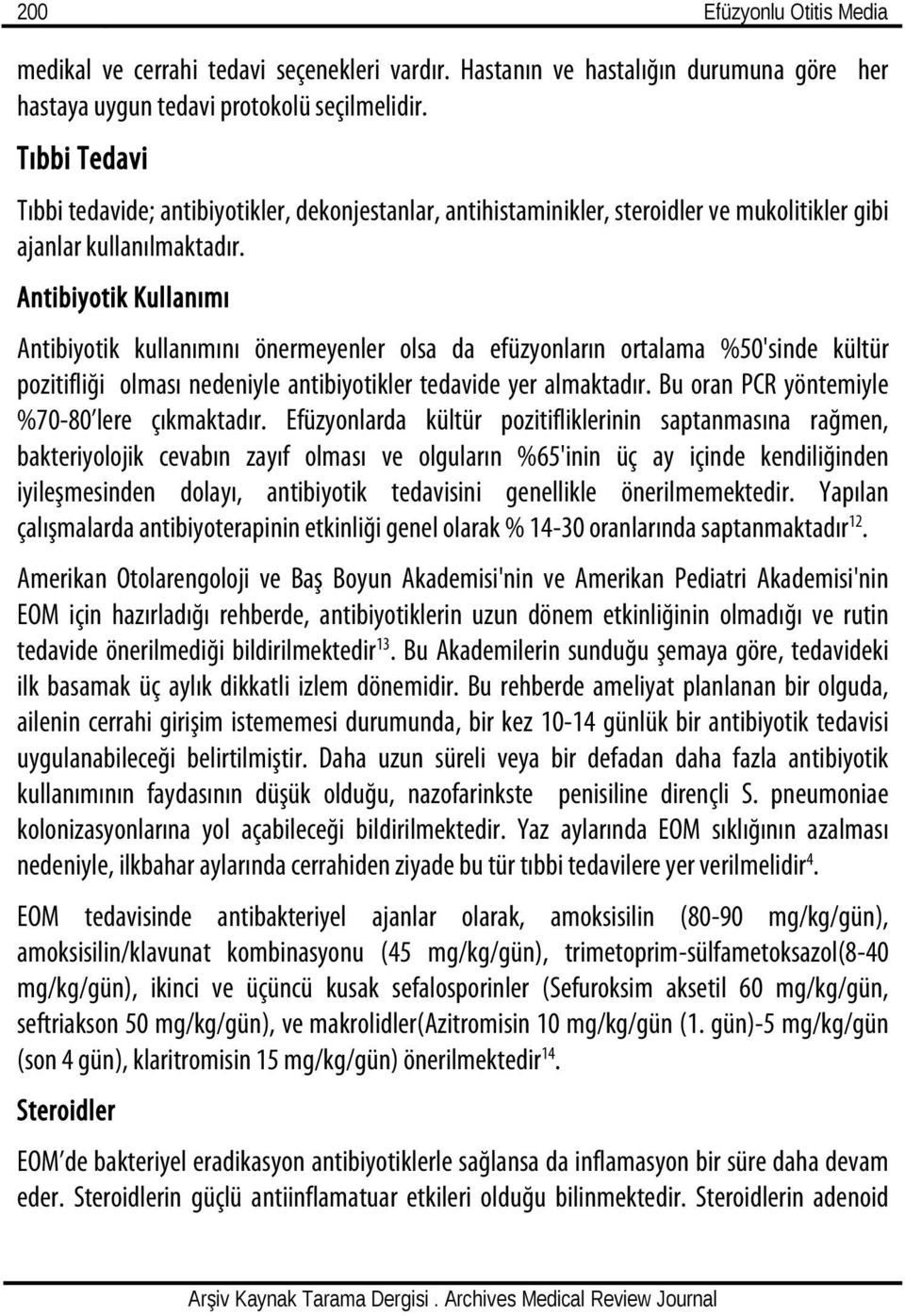 Antibiyotik Kullanımı Antibiyotik kullanımını önermeyenler olsa da efüzyonların ortalama %50'sinde kültür pozitifliği olması nedeniyle antibiyotikler tedavide yer almaktadır.