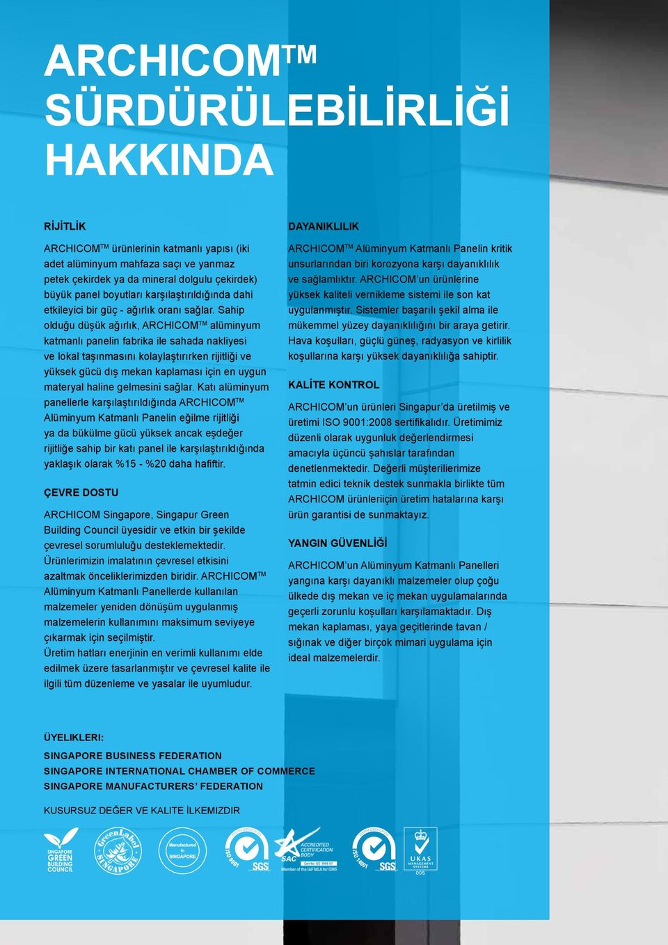 Sahip olduğu düşük ağırlık, ARCHICOM TM alüminyum katmanlı panelin fabrika ile sahada nakliyesi ve lokal taşınmasını kolaylaştırırken rijitliği ve yüksek gücü dış mekan kaplaması için en uygun