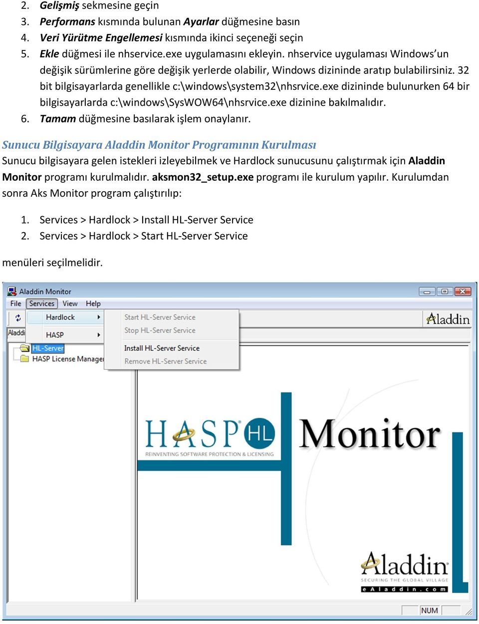 exe dizininde bulunurken 64 bir bilgisayarlarda c:\windows\syswow64\nhsrvice.exe dizinine bakılmalıdır. 6. Tamam düğmesine basılarak işlem onaylanır.