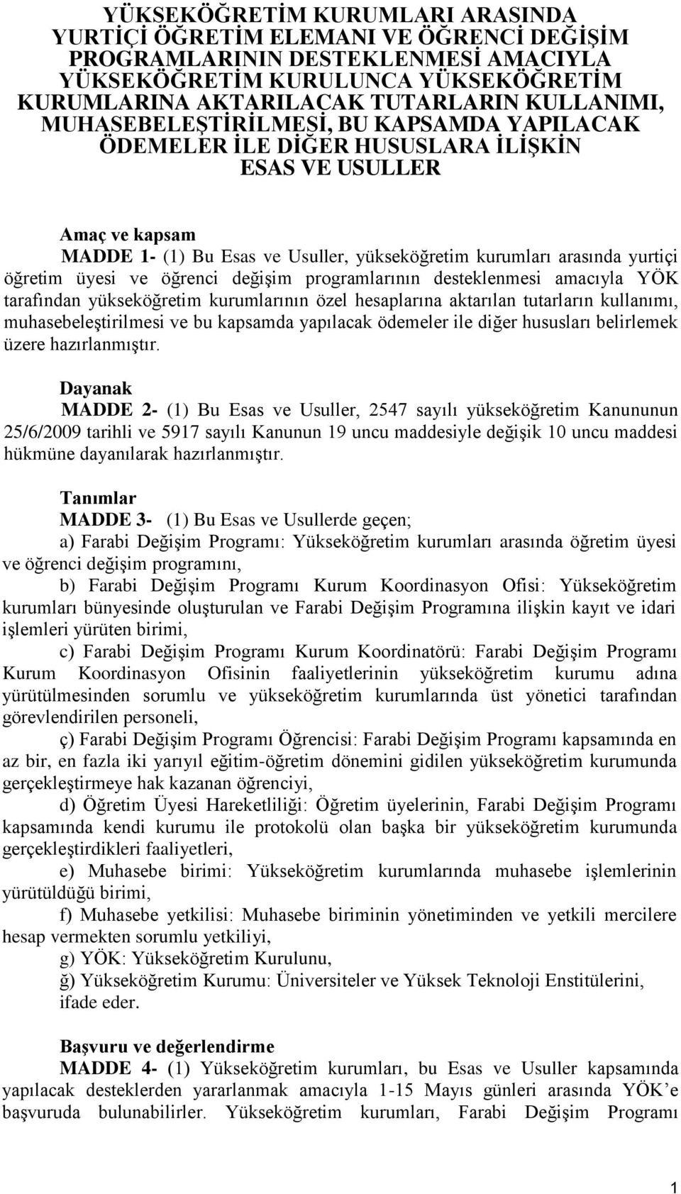 ve öğrenci değişim programlarının desteklenmesi amacıyla YÖK tarafından yükseköğretim kurumlarının özel hesaplarına aktarılan tutarların kullanımı, muhasebeleştirilmesi ve bu kapsamda yapılacak