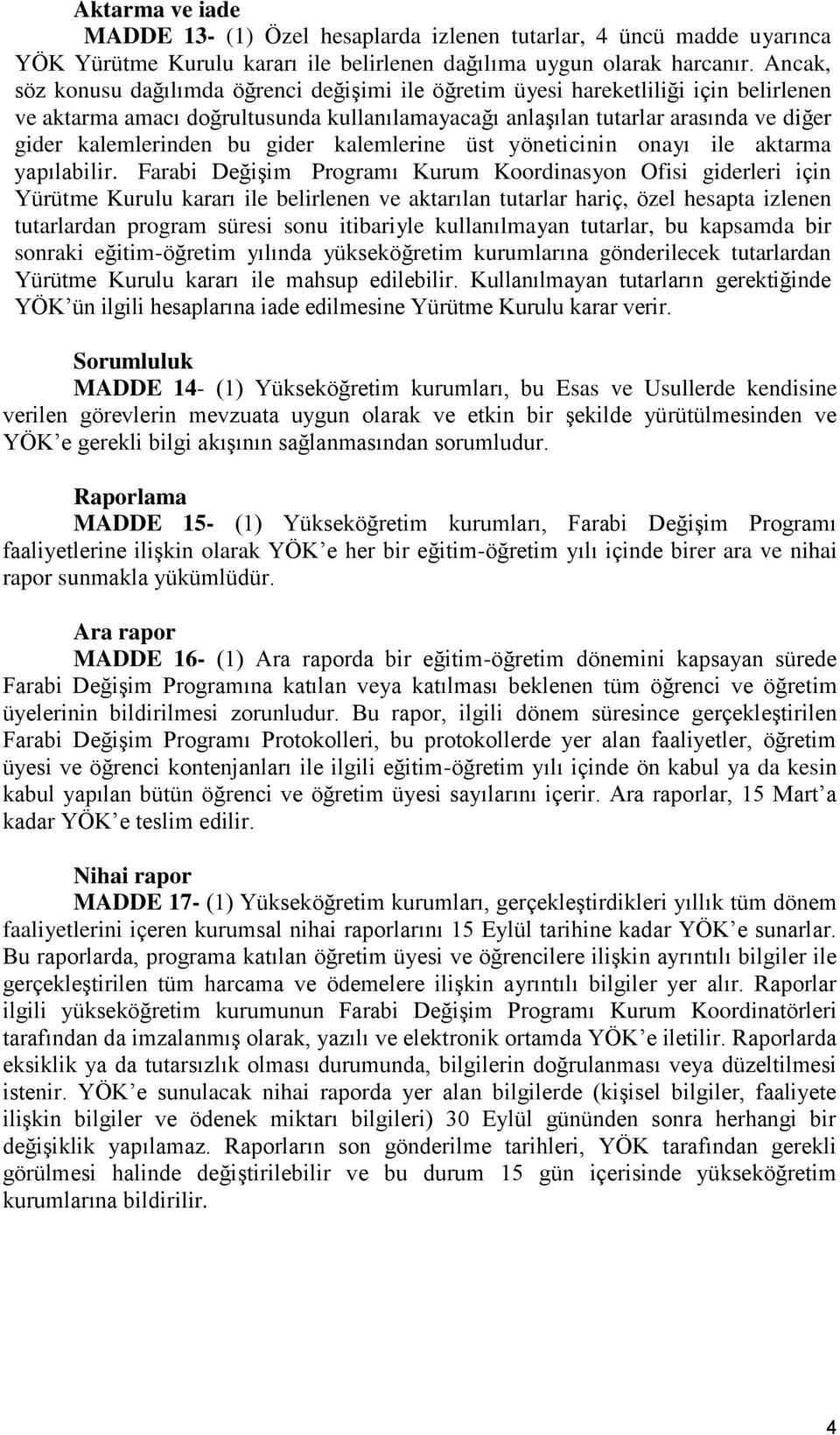 bu gider kalemlerine üst yöneticinin onayı ile aktarma yapılabilir.