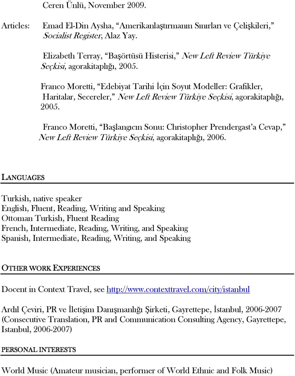 Franco Moretti, Edebiyat Tarihi İçin Soyut Modeller: Grafikler, Haritalar, Secereler, New Left Review Türkiye Seçkisi, agorakitaplığı, 2005.