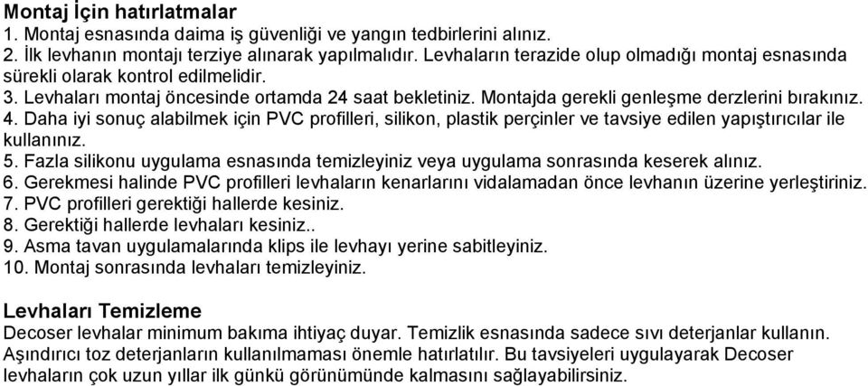 Daha iyi sonuç alabilmek için PVC profilleri, silikon, plastik perçinler ve tavsiye edilen yapıştırıcılar ile kullanınız. 5.