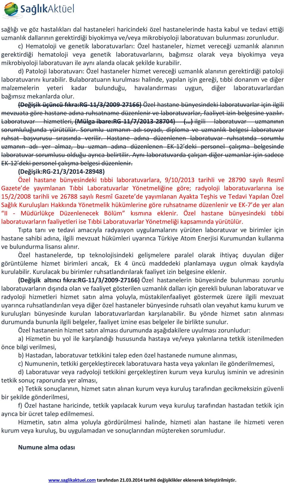 c) Hematoloji ve genetik laboratuvarları: Özel hastaneler, hizmet vereceği uzmanlık alanının gerektirdiği hematoloji veya genetik laboratuvarlarını, bağımsız olarak veya biyokimya veya mikrobiyoloji