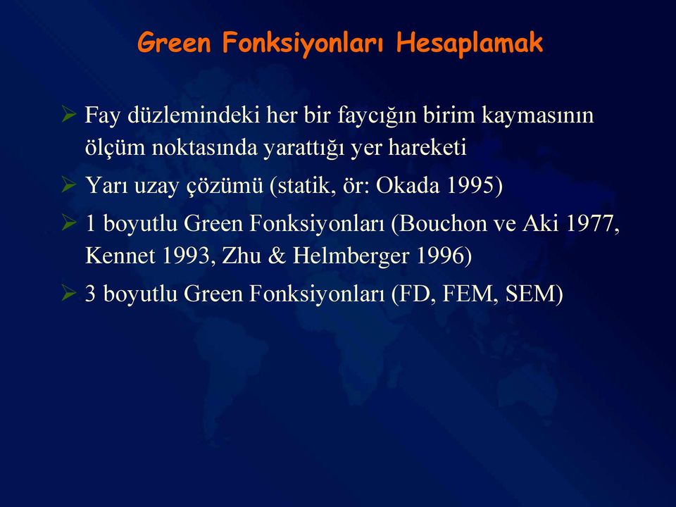 (statik, ör: Okada 1995) 1 boyutlu Green Fonksiyonları (Bouchon ve Aki