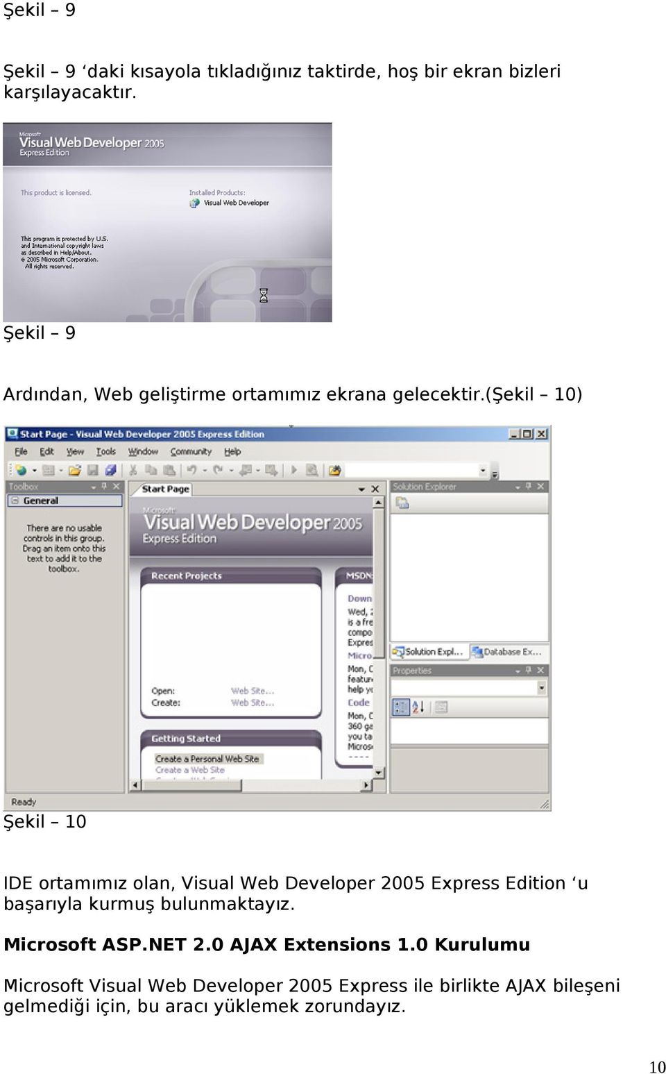 (şekil 10) Şekil 10 IDE ortamımız olan, Visual Web Developer 2005 Express Edition u başarıyla kurmuş