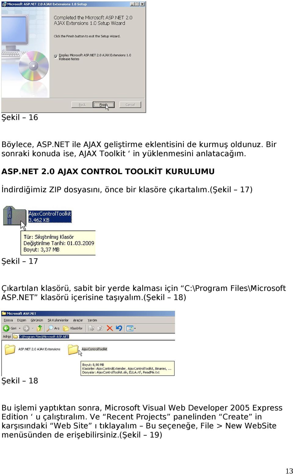 (şekil 17) Şekil 17 Çıkartılan klasörü, sabit bir yerde kalması için C:\Program Files\Microsoft ASP.NET klasörü içerisine taşıyalım.