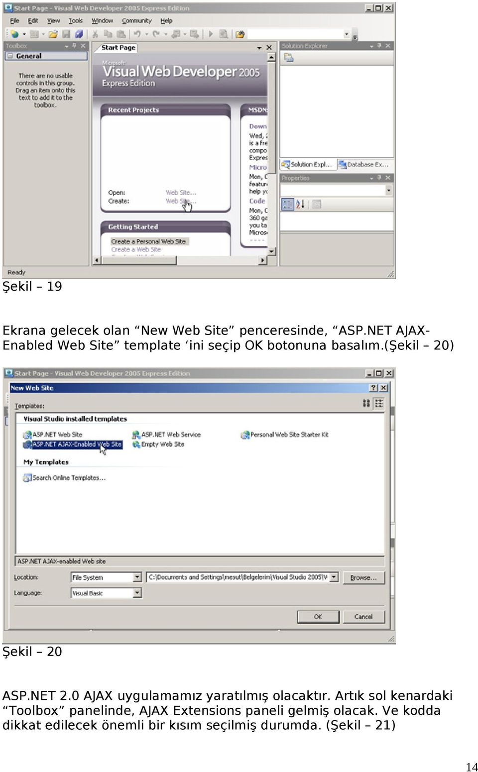 (şekil 20) Şekil 20 ASP.NET 2.0 AJAX uygulamamız yaratılmış olacaktır.