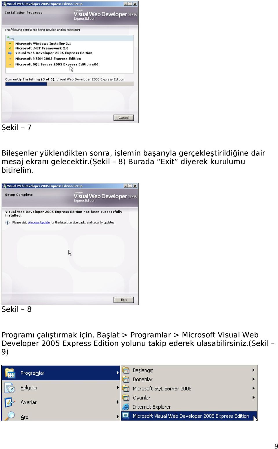 Şekil 8 Programı çalıştırmak için, Başlat > Programlar > Microsoft Visual Web