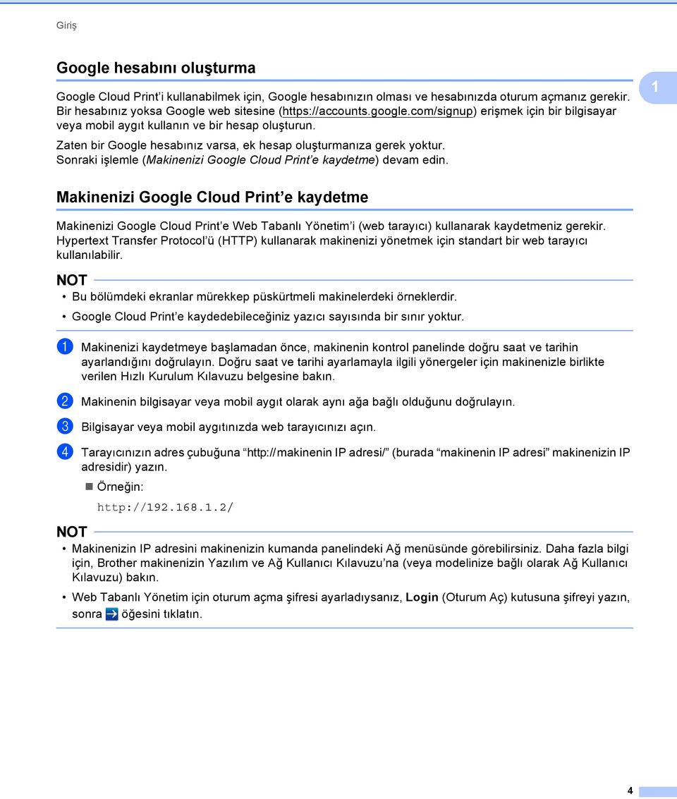 Sonraki işlemle (Makinenizi Google Cloud Print e kaydetme) devam edin.