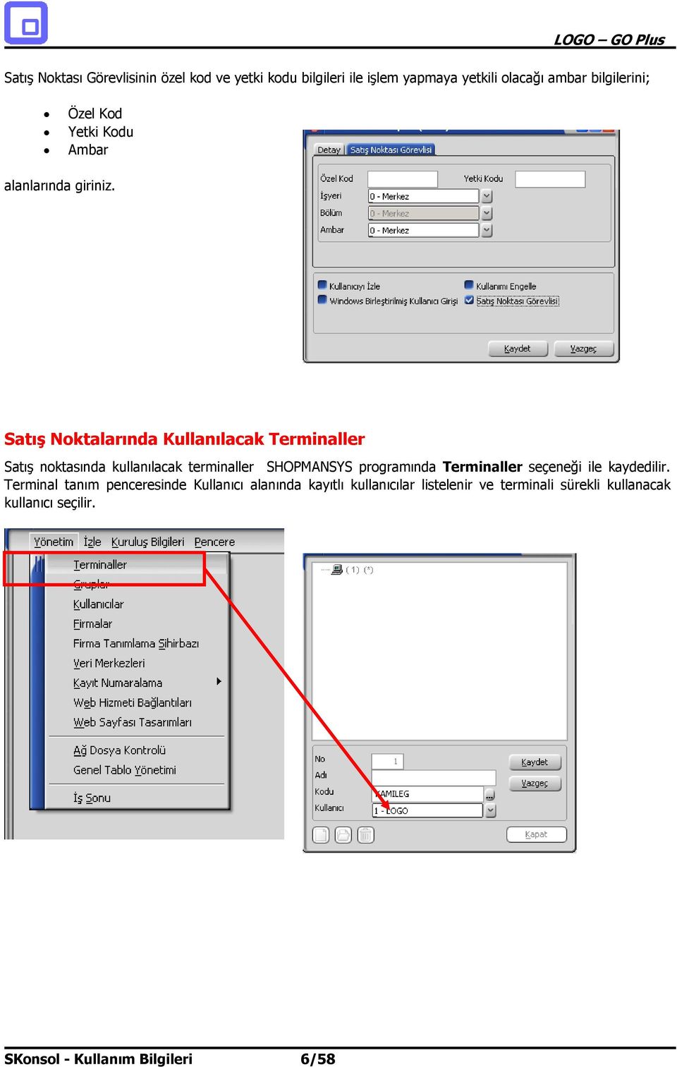 Satış Noktalarında Kullanılacak Terminaller Satış noktasında kullanılacak terminaller SHOPMANSYS programında