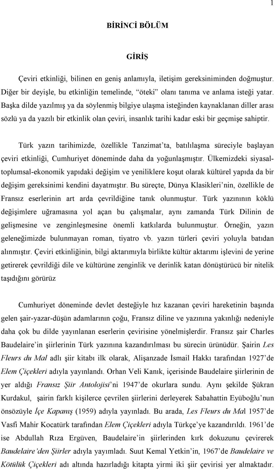 Türk yazın tarihimizde, özellikle Tanzimat ta, batılılaşma süreciyle başlayan çeviri etkinliği, Cumhuriyet döneminde daha da yoğunlaşmıştır.