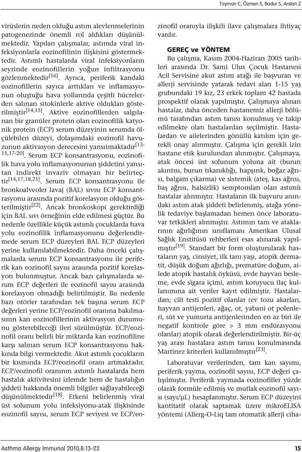 Ayrıca, periferik kandaki eozinofillerin sayıca arttıkları ve inflamasyonun oluştuğu hava yollarında çeşitli hücrelerden salınan sitokinlerle aktive oldukları gösterilmiştir [14,15].