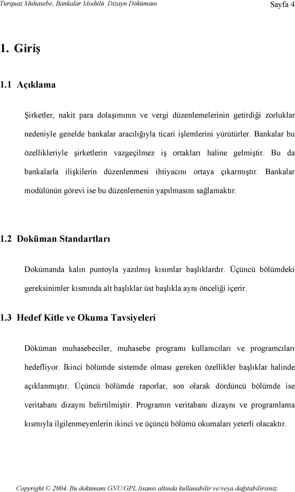 Bankalar bu özellikleriyle şirketlerin vazgeçilmez iş ortakları haline gelmiştir. Bu da bankalarla ilişkilerin düzenlenmesi ihtiyacını ortaya çıkarmıştır.