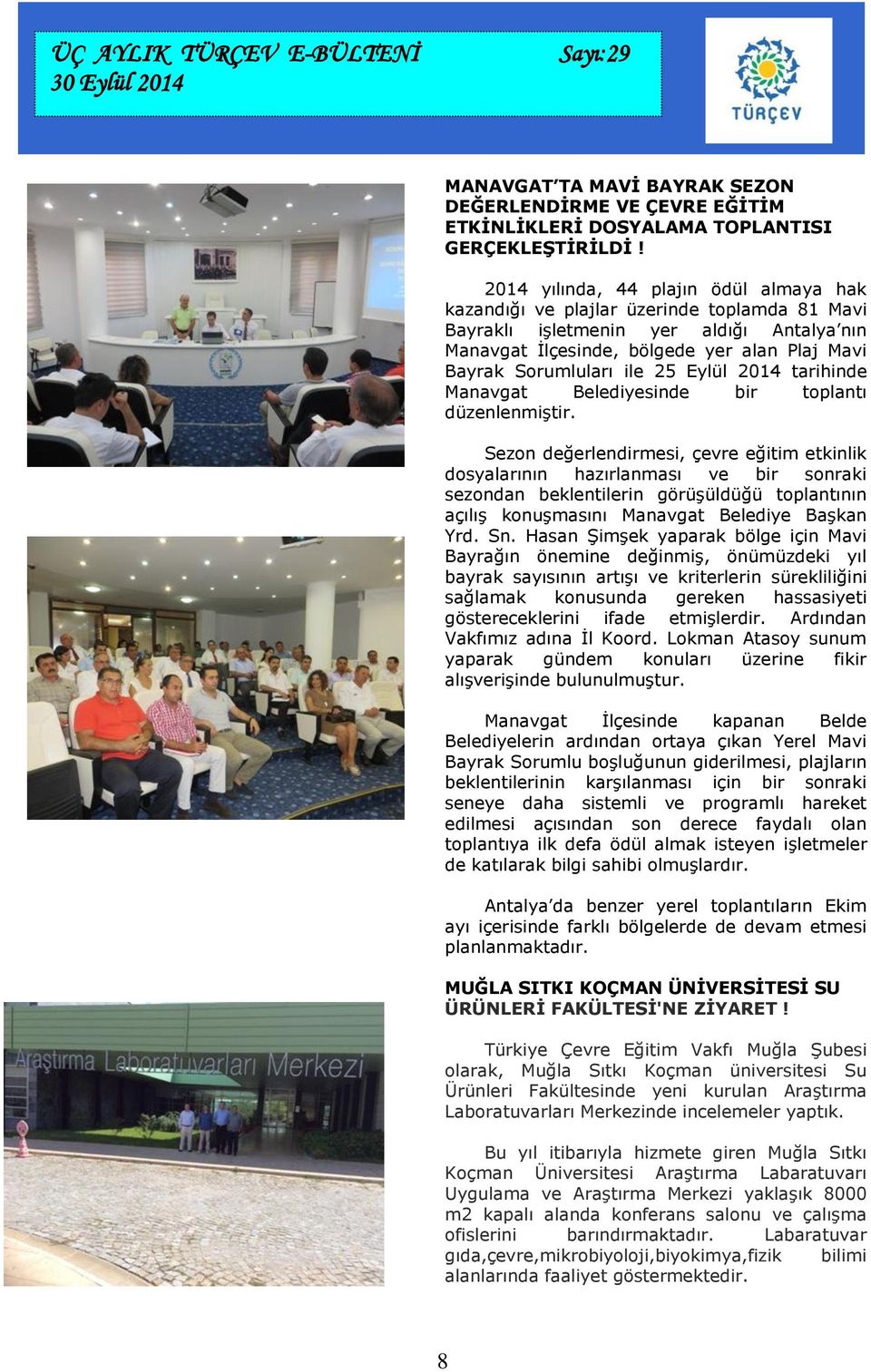 25 Eylül 2014 tarihinde Manavgat Belediyesinde bir toplantı düzenlenmiştir.