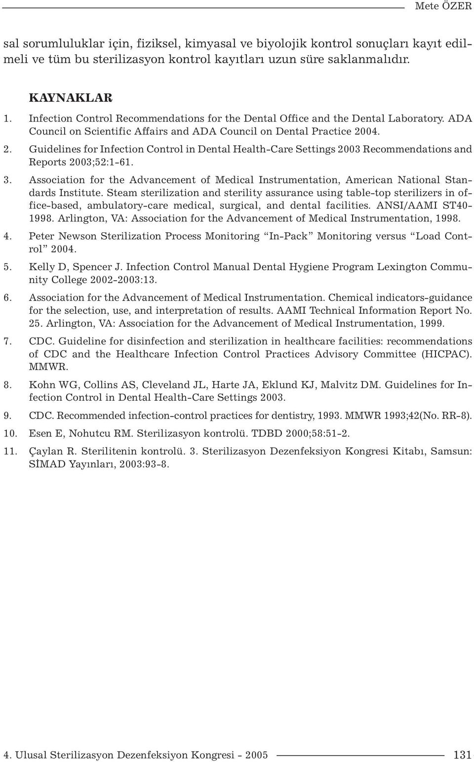 04. 2. Guidelines for Infection Control in Dental Health-Care Settings 2003 Recommendations and Reports 2003;52:1-61. 3.