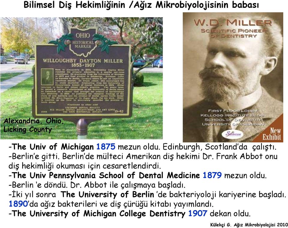 Frank Abbot onu diş hekimliği okuması için cesaretlendirdi. -The Univ Pennsylvania School of Dental Medicine 1879 mezun oldu. -Berlin e döndü. Dr.