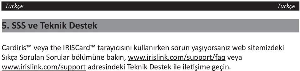 Sorular bölümüne bakın, www.irislink.com/support/faq veya www.