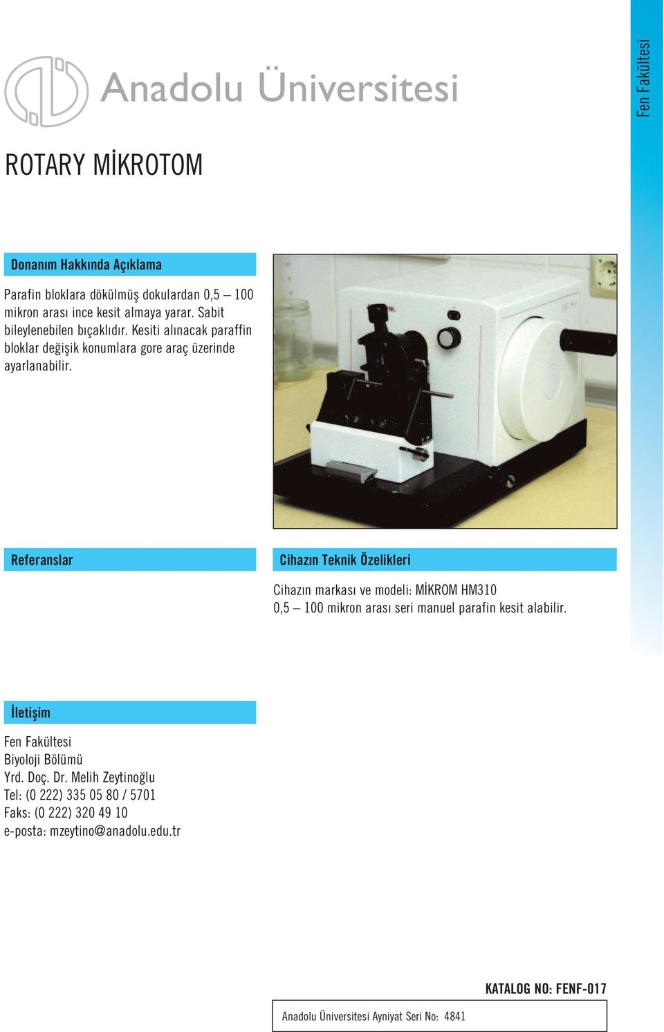 Cihaz n markas ve modeli: M KROM HM310 0,5 100 mikron aras seri manuel parafin kesit alabilir. Biyoloji Bölümü Yrd. Doç. Dr.