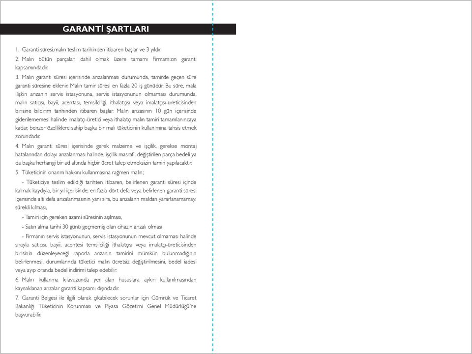 Bu süre, mala ilişkin arızanın servis istasyonuna, servis istasyonunun olmaması durumunda, malın satıcısı, bayii, acentası, temsilciliği, ithalatçısı veya imalatçısı-üreticisinden birisine bildirim