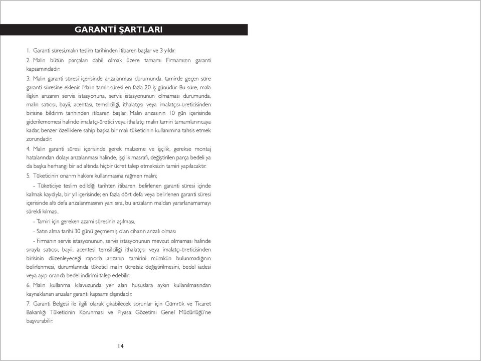 Bu süre, mala ilişkin arızanın servis istasyonuna, servis istasyonunun olmaması durumunda, malın satıcısı, bayii, acentası, temsilciliği, ithalatçısı veya imalatçısı-üreticisinden birisine bildirim