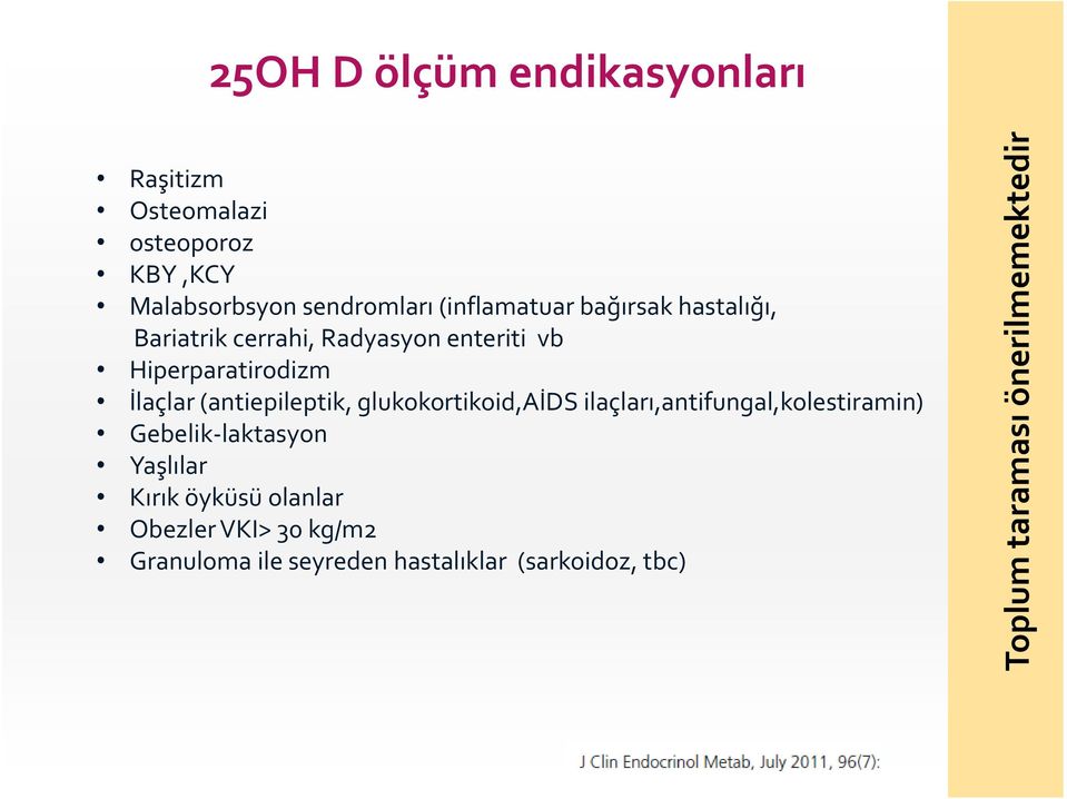 (antiepileptik, glukokortikoid,aids ilaçları,antifungal,kolestiramin) Gebelik laktasyon Yaşlılar Kırık