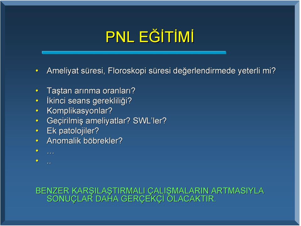 Geçirilmi irilmiş ameliyatlar? SWL ler ler? Ek patolojiler? Anomalik böbrekler?