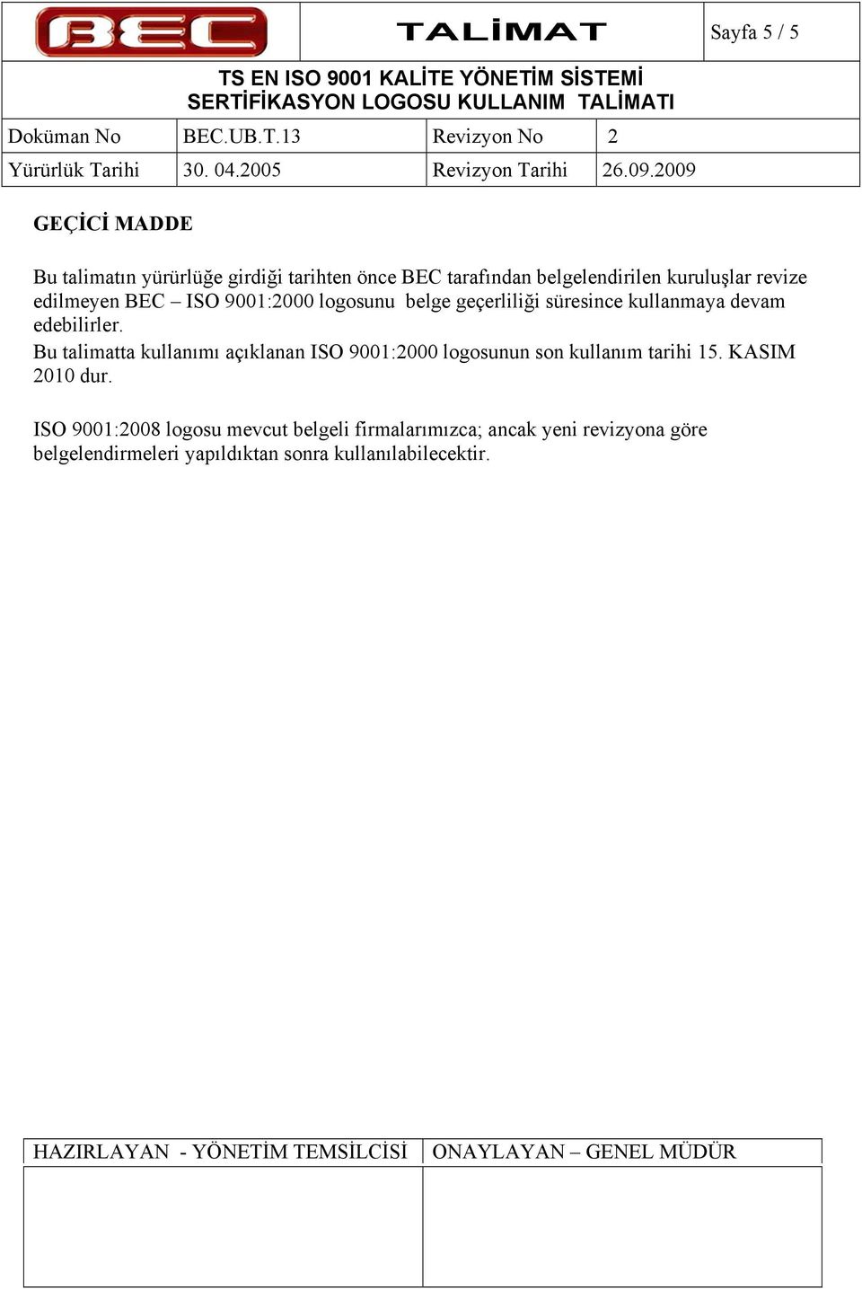 Bu talimatta kullanımı açıklanan ISO 9001:2000 logosunun son kullanım tarihi 15. KASIM 2010 dur.