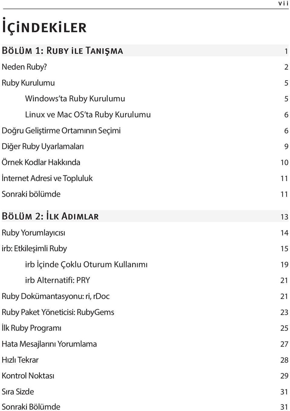 Uyarlamaları 9 Örnek Kodlar Hakkında 10 İnternet Adresi ve Topluluk 11 Sonraki bölümde 11 13 Ruby Yorumlayıcısı 14 irb: Etkileşimli