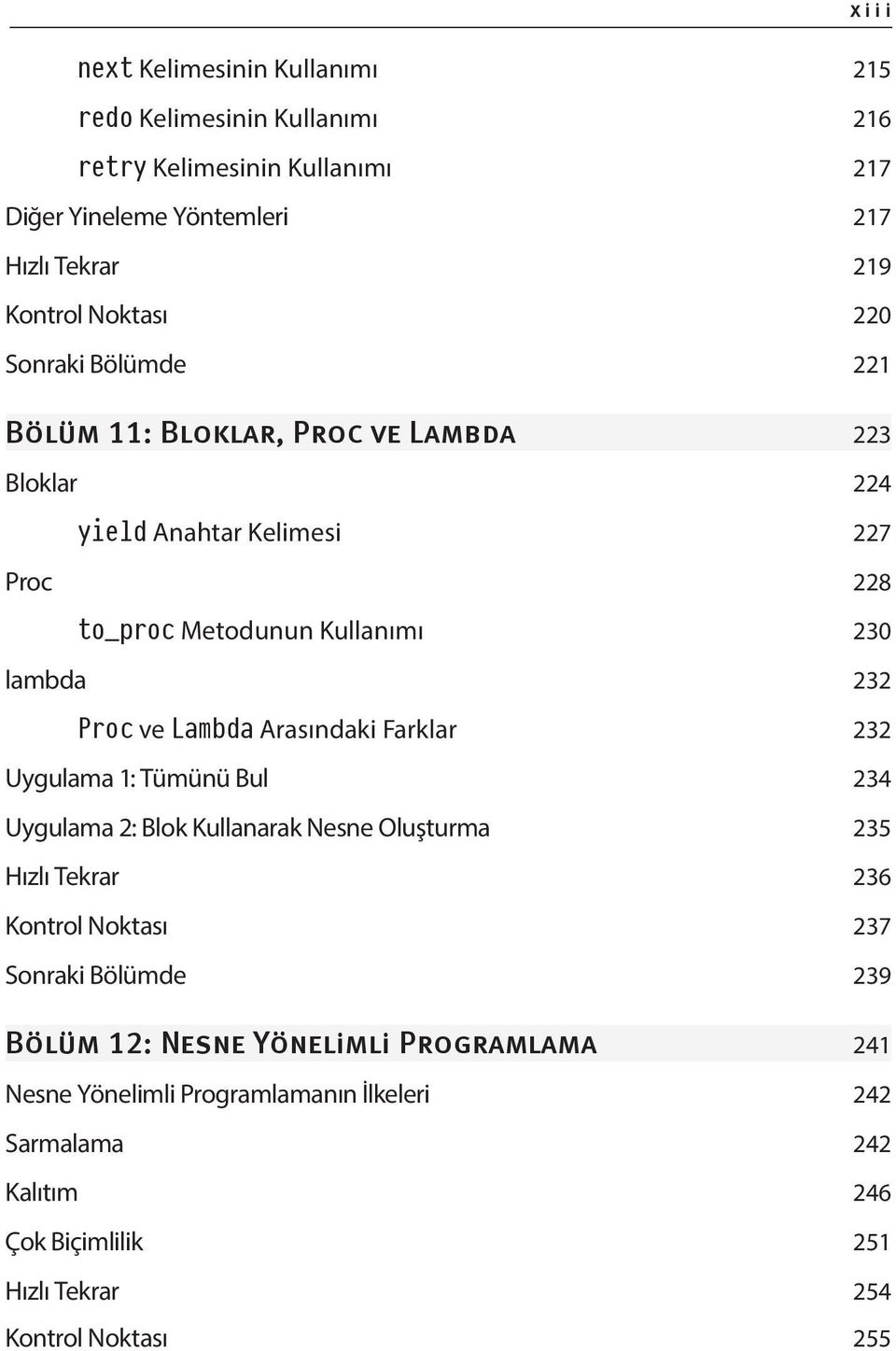 ve Lambda Arasındaki Farklar 232 Uygulama 1: Tümünü Bul 234 Uygulama 2: Blok Kullanarak Nesne Oluşturma 235 Hızlı Tekrar 236 Kontrol Noktası 237