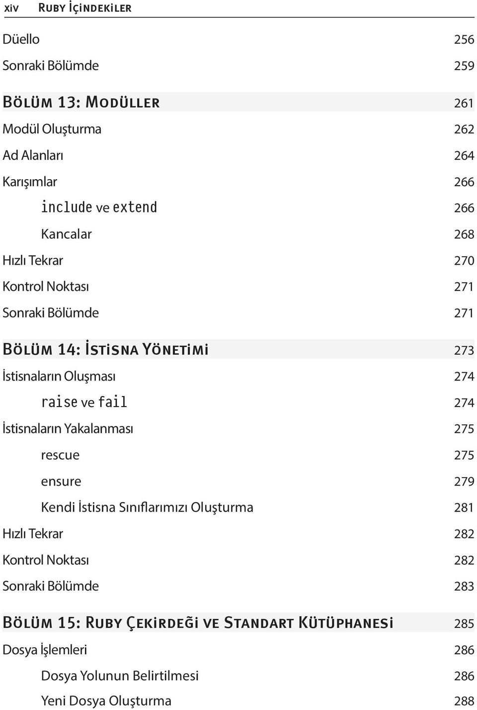 274 İstisnaların Yakalanması 275 rescue 275 ensure 279 Kendi İstisna Sınıflarımızı Oluşturma 281 Hızlı Tekrar 282