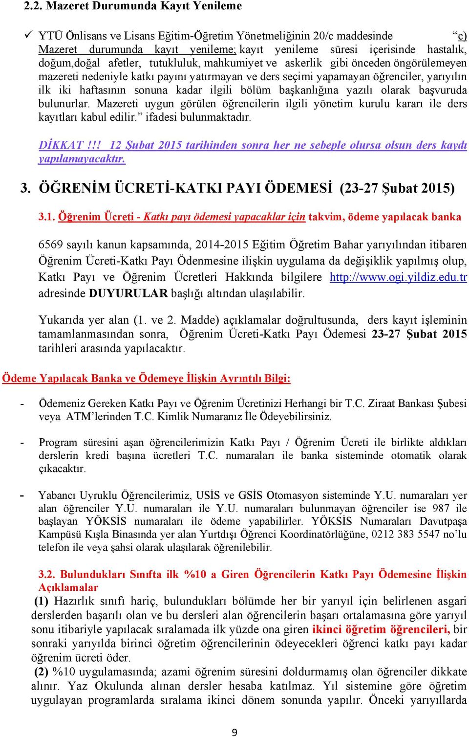 bölüm başkanlığına yazılı olarak başvuruda bulunurlar. Mazereti uygun görülen öğrencilerin ilgili yönetim kurulu kararı ile ders kayıtları kabul edilir. ifadesi bulunmaktadır. DİKKAT!