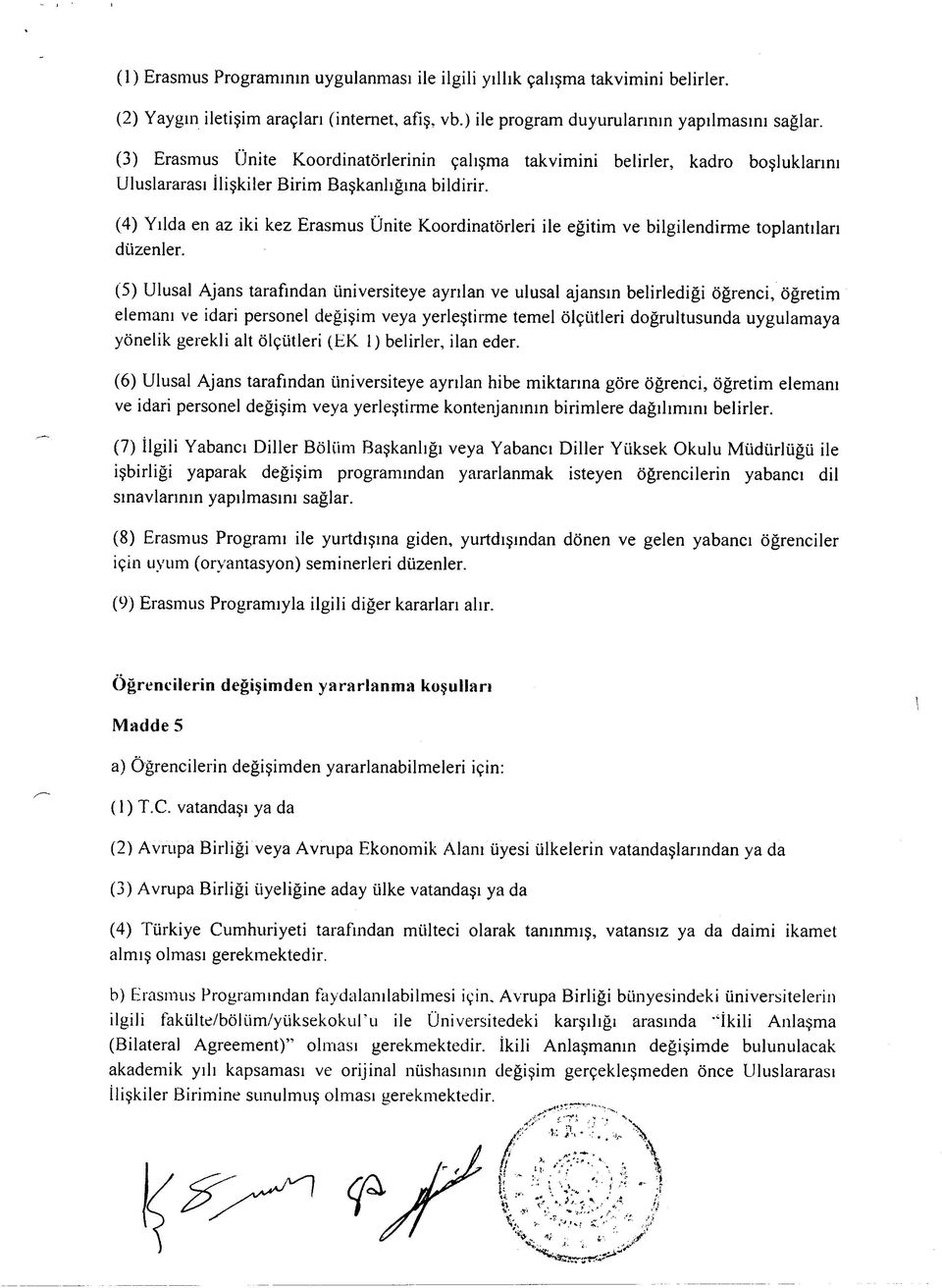 (4) Yılda en az iki kez Erasm us Ünite Koordinatörleri ile eğitim ve bilgilendirm e toplantıları düzenler.