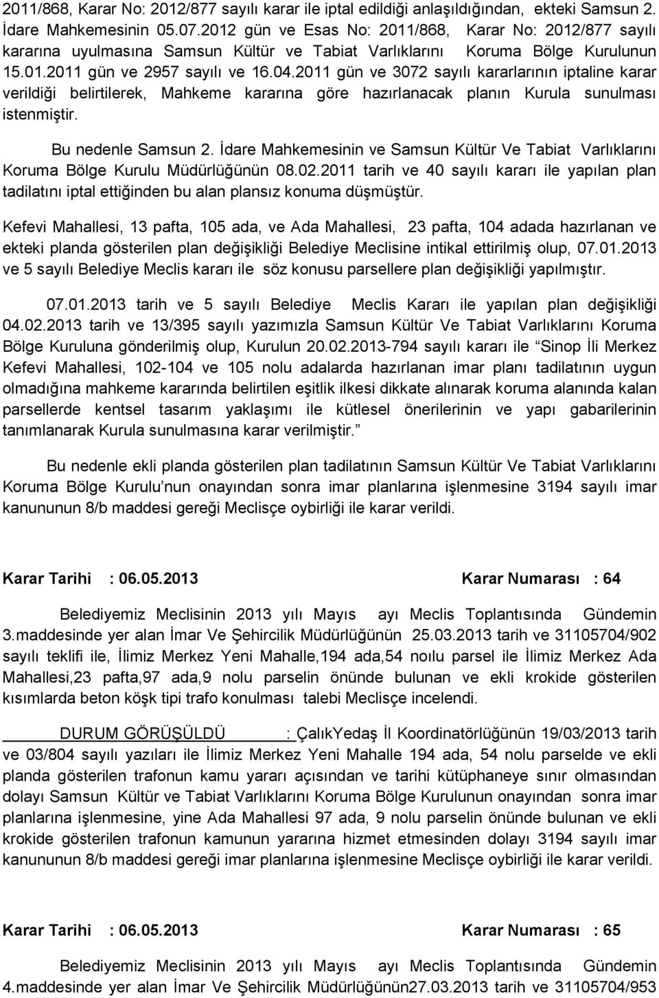 2011 gün ve 3072 sayılı kararlarının iptaline karar verildiği belirtilerek, Mahkeme kararına göre hazırlanacak planın Kurula sunulması istenmiştir. Bu nedenle Samsun 2.