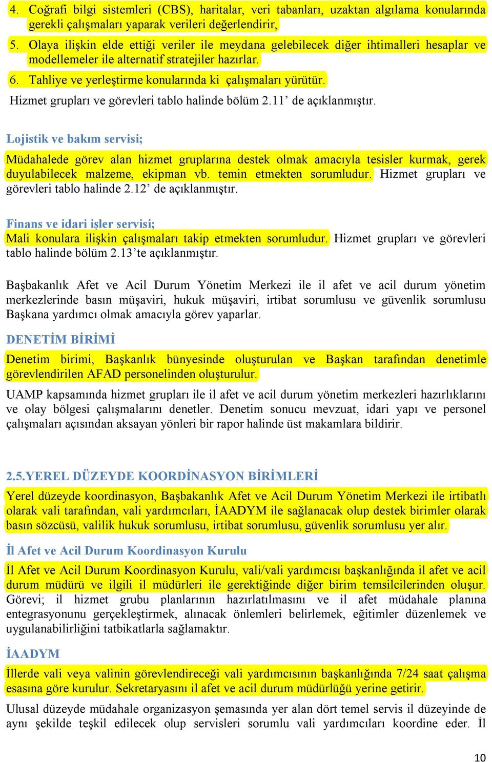 Hizmet grupları ve görevleri tablo halinde bölüm 2.11 de açıklanmıştır.