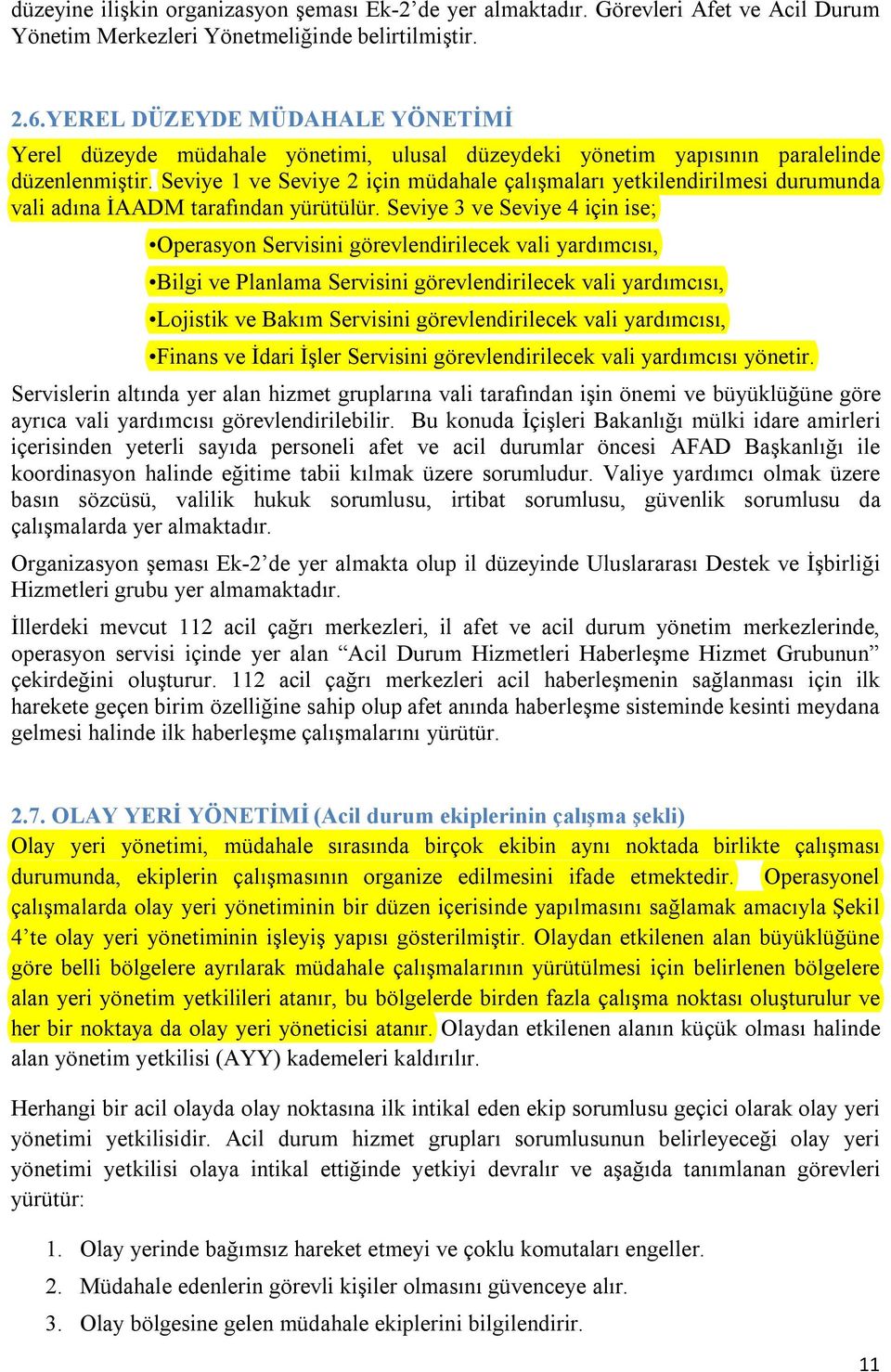 Seviye 1 ve Seviye 2 için müdahale çalışmaları yetkilendirilmesi durumunda vali adına İAADM tarafından yürütülür.