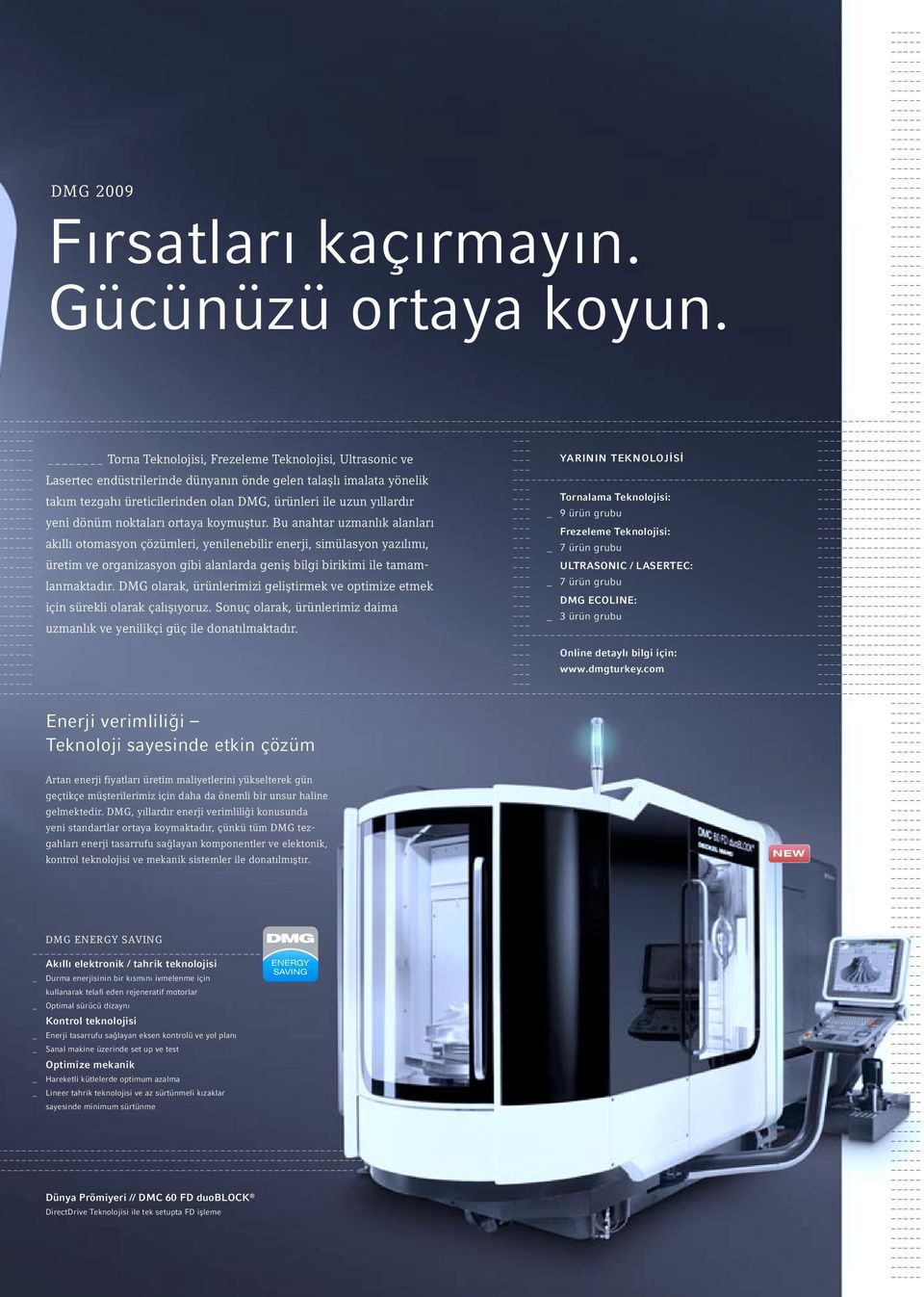 Enerji tasarrufu sağlayan eksen kontrolü ve yol planı _ Sanal makine üzerinde set up ve test Optimize mekanik _ Hareketli kütlelerde optimum azalma _ Lineer tahrik teknolojisi ve az sürtünmeli