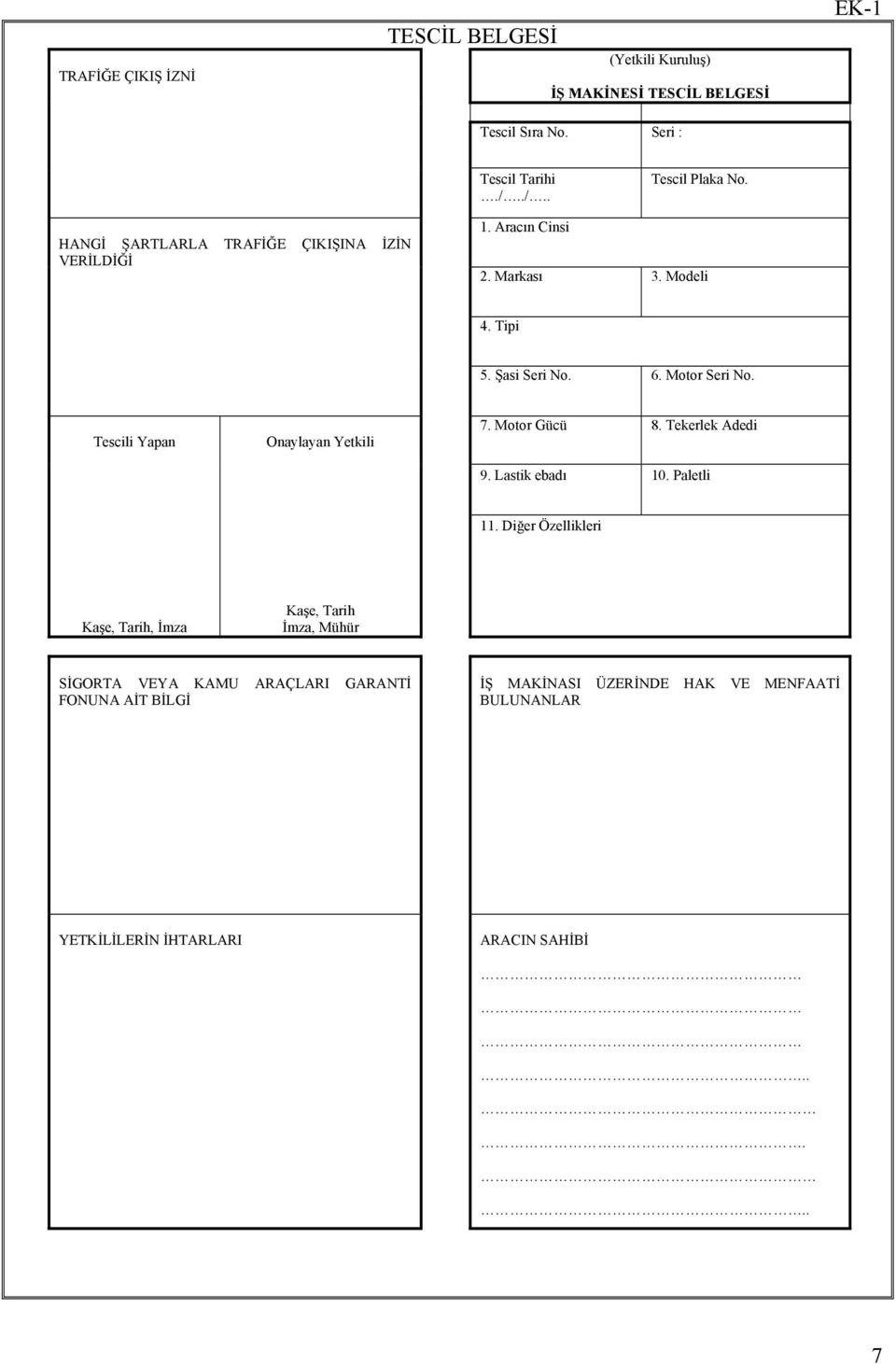 Tescili Yapan Onaylayan Yetkili 7. Motor Gücü 8. Tekerlek Adedi 9. Lastik ebadı 10. Paletli 11.