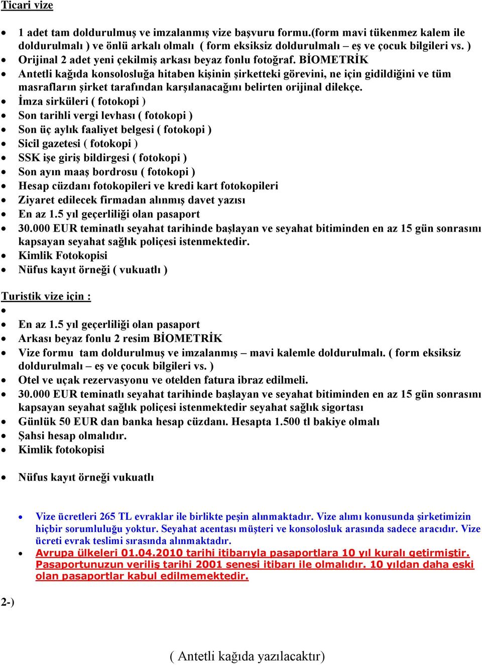 BİOMETRİK Antetli kağıda konsolosluğa hitaben kişinin şirketteki görevini, ne için gidildiğini ve tüm masrafların şirket tarafından karşılanacağını belirten orijinal dilekçe.