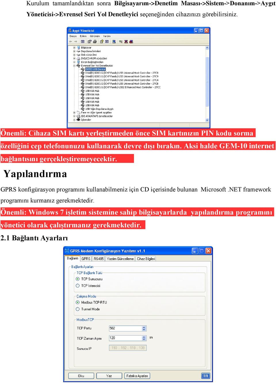 Aksi halde GEM-10 internet bağlantısını gerçekleştiremeyecektir. Yapılandırma GPRS konfigürasyon programını kullanabilmeniz için CD içerisinde bulunan Microsoft.