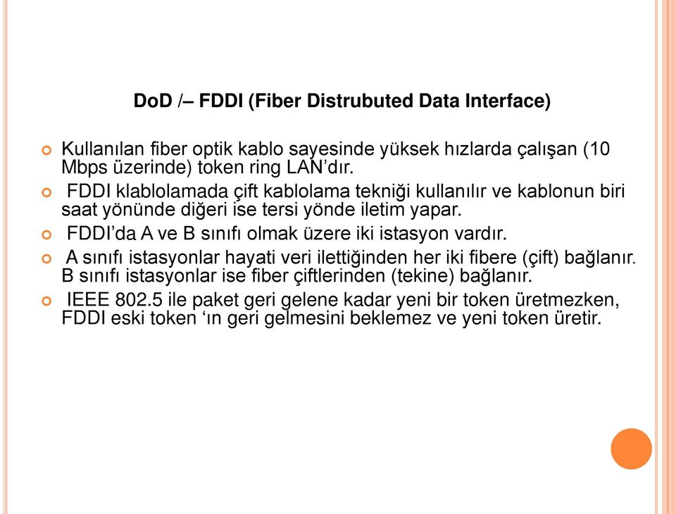 FDDI da A ve B sınıfı olmak üzere iki istasyon vardır. A sınıfı istasyonlar hayati veri ilettiğinden her iki fibere (çift) bağlanır.