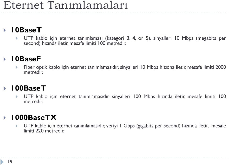 10BaseF Fiber optik kablo için eternet tanımlamasıdır, sinyalleri 10 Mbps hızıdna iletir, mesafe limiti 2000 metredir.