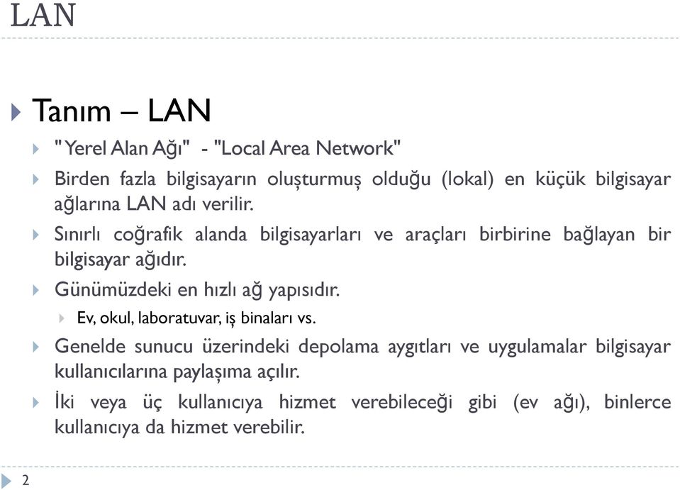 Günümüzdeki en hızlı ağ yapısıdır. Ev, okul, laboratuvar, iş binaları vs.